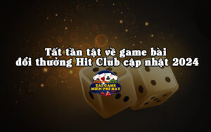 tat tan tat ve game bai doi thuong hit club